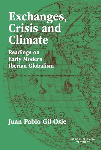 Exchanges, Crisis and Climate : Readings on Early Modern Iberian Globalism von Vervuert Verlagsgesellschaft