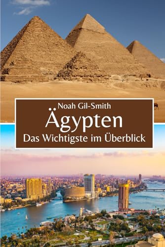 Ägypten: Das Wichtigste im Überblick Ägypten: Das Wichtigste im Überblick von Independently published