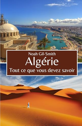 Algérie: Tout ce que vous devez savoir Algérie: Tout ce que vous devez savoir von Independently published