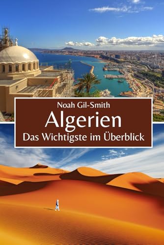 Algerien: Das Wichtigste im Überblick Algerien: Das Wichtigste im Überblick von Independently published