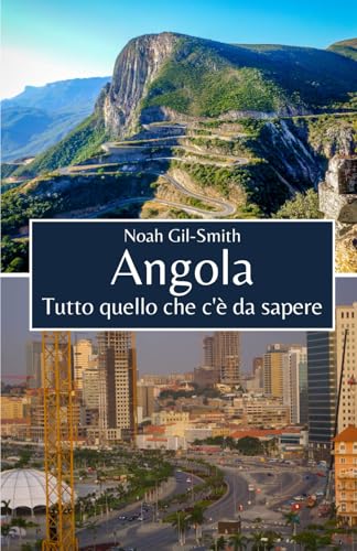 Angola: Tutto quello che c'è da sapere Angola: Tutto quello che c'è da sapere von Independently published