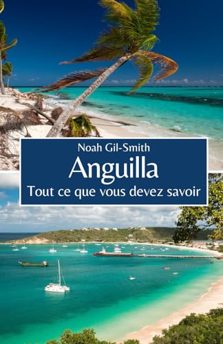 Anguilla: Tout ce que vous devez savoir Anguilla: Tout ce que vous devez savoir von Independently published