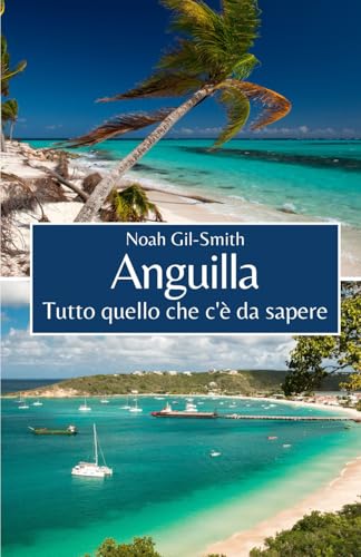 Anguilla: Tutto quello che c'è da sapere Anguilla: Tutto quello che c'è da sapere von Independently published