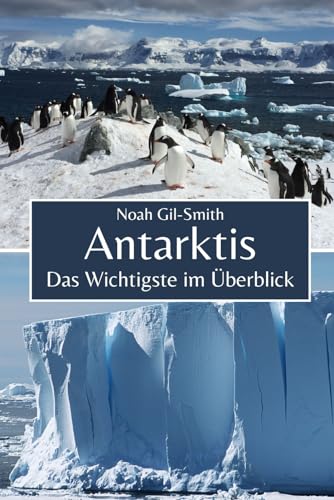 Antarktis: Das Wichtigste im Überblick Antarktis: Das Wichtigste im Überblick von Independently published