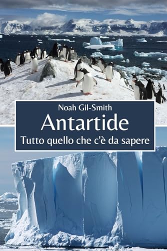 Antartide: Tutto quello che c'è da sapere Antartide: Tutto quello che c'è da sapere von Independently published
