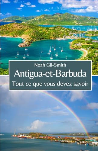 Antigua-et-Barbuda: Tout ce que vous devez savoir Antigua-et-Barbuda: Tout ce que vous devez savoir von Independently published