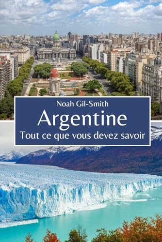 Argentine: Tout ce que vous devez savoir Argentine: Tout ce que vous devez savoir von Independently published