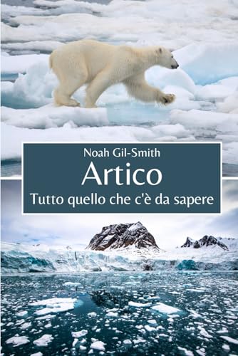 Artico: Tutto quello che c'è da sapere Artico: Tutto quello che c'è da sapere von Independently published