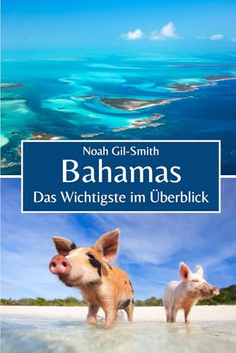 Bahamas: Das Wichtigste im Überblick Bahamas: Das Wichtigste im Überblick von Independently published