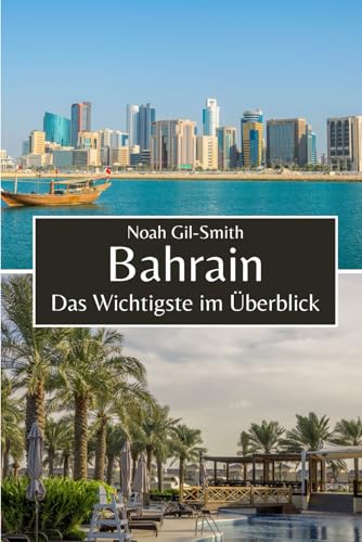 Bahrain: Das Wichtigste im Überblick Bahrain: Das Wichtigste im Überblick von Independently published