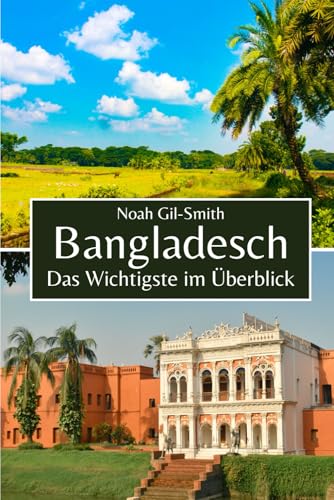 Bangladesch: Das Wichtigste im Überblick Bangladesch: Das Wichtigste im Überblick von Independently published