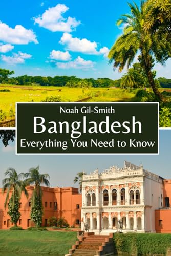 Bangladesh: Everything You Need to Know Bangladesh: Everything You Need to Know