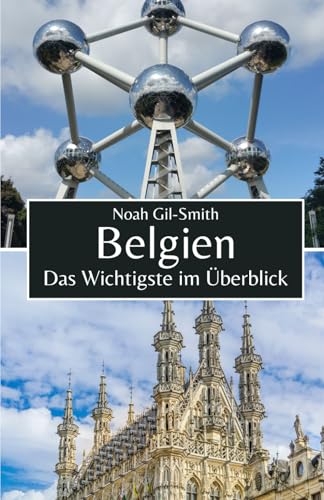 Belgien: Das Wichtigste im Überblick Belgien: Das Wichtigste im Überblick von Independently published