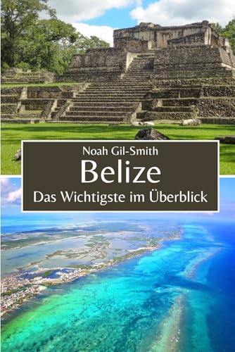 Belize: Das Wichtigste im Überblick Belize: Das Wichtigste im Überblick von Independently published