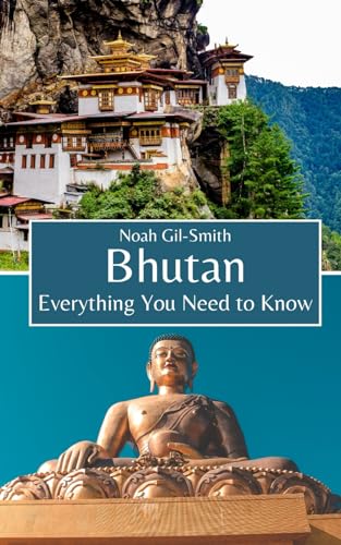 Bhutan: Everything You Need to Know Bhutan: Everything You Need to Know