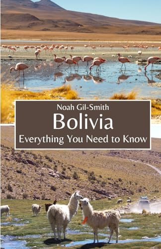 Bolivia: Everything You Need to Know Bolivia: Everything You Need to Know