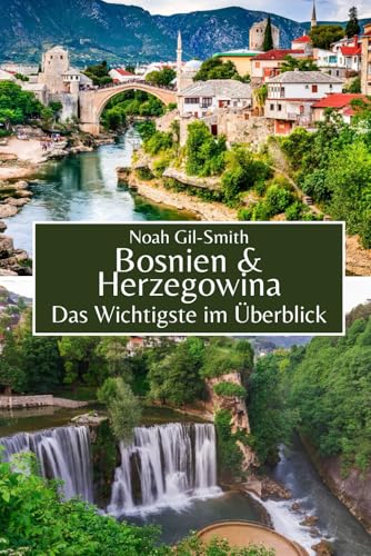 Bosnien und Herzegowina: Das Wichtigste im Überblick Bosnien und Herzegowina: Das Wichtigste im Überblick von Independently published