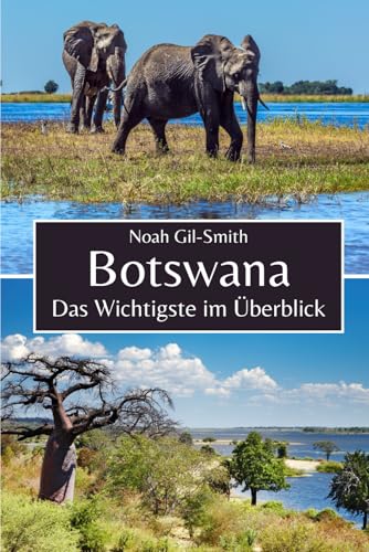 Botswana: Das Wichtigste im Überblick Botswana: Das Wichtigste im Überblick von Independently published