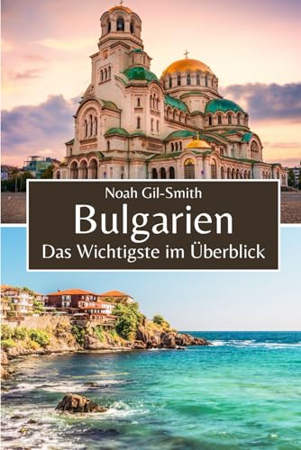 Bulgarien: Das Wichtigste im Überblick Bulgarien: Das Wichtigste im Überblick von Independently published