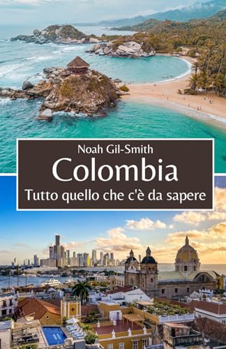 Colombia: Tutto quello che c'è da sapere Colombia: Tutto quello che c'è da sapere von Independently published