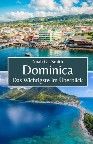 Dominica: Das Wichtigste im Überblick Dominica: Das Wichtigste im Überblick von Independently published