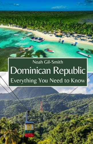 Dominican Republic: Everything You Need to Know Dominican Republic: Everything You Need to Know