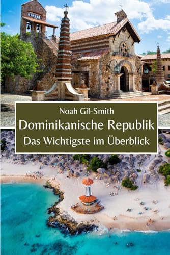 Dominikanische Republik: Das Wichtigste im Überblick Dominikanische Republik: Das Wichtigste im Überblick von Independently published