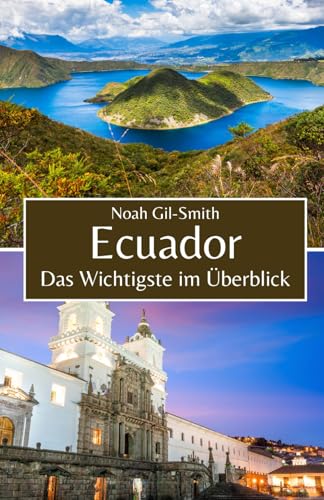 Ecuador: Das Wichtigste im Überblick Ecuador: Das Wichtigste im Überblick von Independently published
