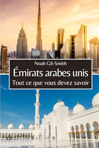 Émirats arabes unis: Tout ce que vous devez savoir Émirats arabes unis: Tout ce que vous devez savoir von Independently published