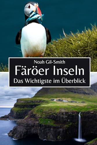 Färöer Inseln: Das Wichtigste im Überblick Färöer Inseln: Das Wichtigste im Überblick von Independently published