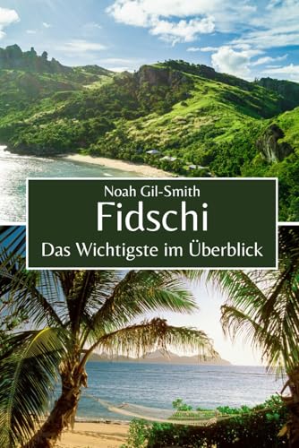 Fidschi: Das Wichtigste im Überblick Fidschi: Das Wichtigste im Überblick von Independently published