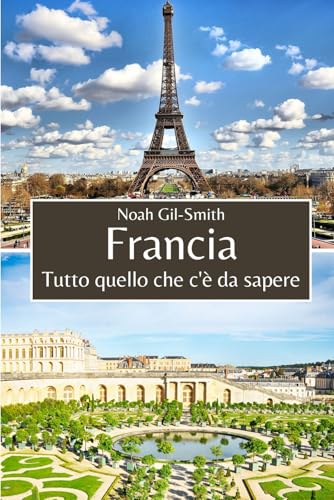 Francia: Tutto quello che c'è da sapere Francia: Tutto quello che c'è da sapere von Independently published
