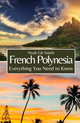 French Polynesia: Everything You Need to Know French Polynesia: Everything You Need to Know von Independently published