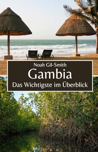 Gambia: Das Wichtigste im Überblick Gambia: Das Wichtigste im Überblick von Independently published