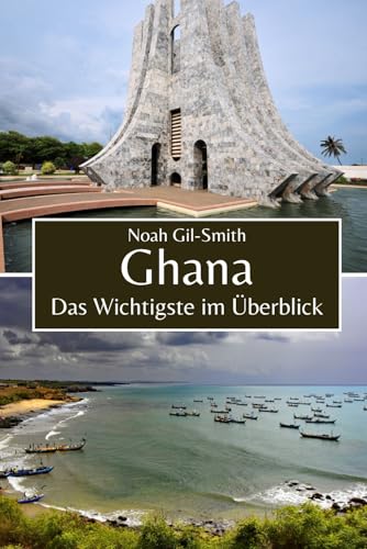 Ghana: Das Wichtigste im Überblick Ghana: Das Wichtigste im Überblick von Independently published