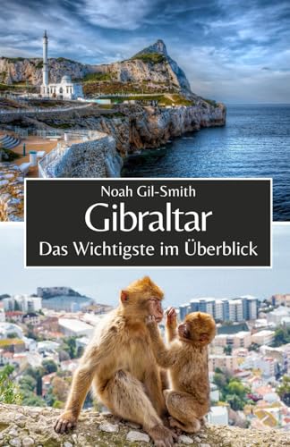 Gibraltar: Das Wichtigste im Überblick Gibraltar: Das Wichtigste im Überblick von Independently published