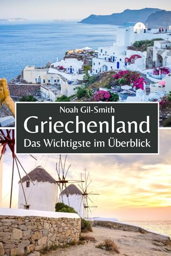 Griechenland: Das Wichtigste im Überblick Griechenland: Das Wichtigste im Überblick von Independently published
