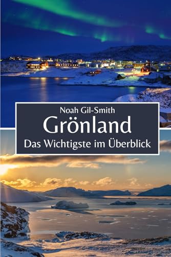 Grönland: Das Wichtigste im Überblick Grönland: Das Wichtigste im Überblick von Independently published