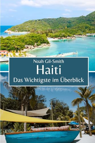 Haiti: Das Wichtigste im Überblick Haiti: Das Wichtigste im Überblick von Independently published