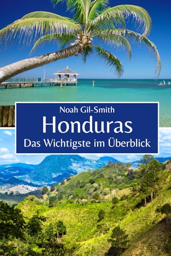 Honduras: Das Wichtigste im Überblick Honduras: Das Wichtigste im Überblick von Independently published