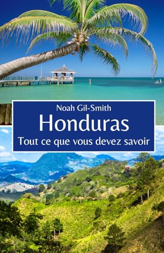 Honduras: Tout ce que vous devez savoir Honduras: Tout ce que vous devez savoir von Independently published