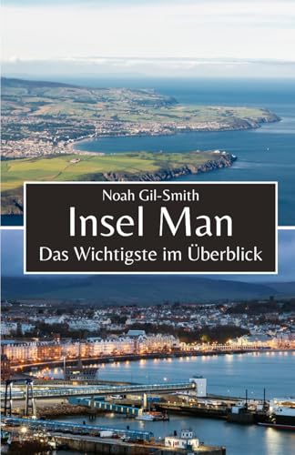 Insel Man: Das Wichtigste im Überblick Insel Man: Das Wichtigste im Überblick von Independently published