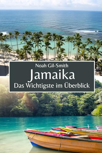 Jamaika: Das Wichtigste im Überblick Jamaika: Das Wichtigste im Überblick von Independently published