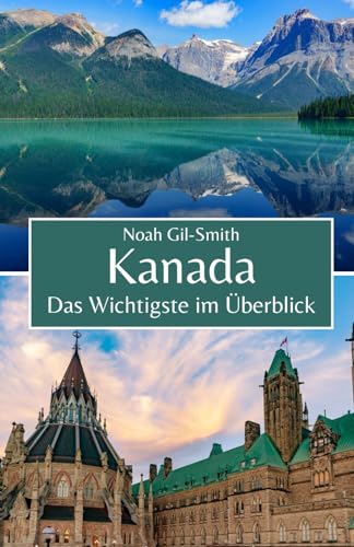 Kanada: Das Wichtigste im Überblick Kanada: Das Wichtigste im Überblick von Independently published