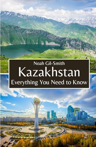 Kazakhstan: Everything You Need to Know Kazakhstan: Everything You Need to Know von Independently published