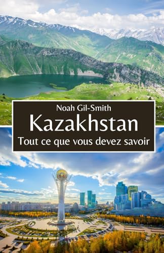 Kazakhstan: Tout ce que vous devez savoir Kazakhstan: Tout ce que vous devez savoir von Independently published