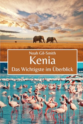 Kenia: Das Wichtigste im Überblick Kenia: Das Wichtigste im Überblick von Independently published