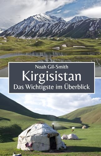 Kirgisistan: Das Wichtigste im Überblick Kirgisistan: Das Wichtigste im Überblick von Independently published