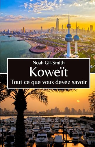 Koweït: Tout ce que vous devez savoir Koweït: Tout ce que vous devez savoir von Independently published