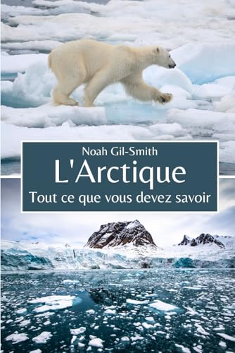 L'Arctique: Tout ce que vous devez savoir L'Arctique: Tout ce que vous devez savoir von Independently published